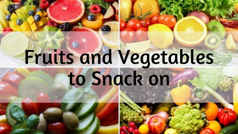 Fruits and Vegetables to Snack on