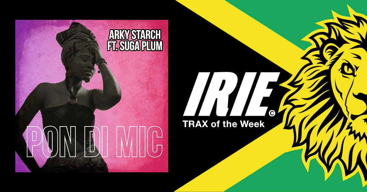 IRIE Trax of the Week – Arky Starch