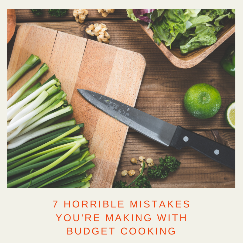 7 Horrible Mistakes You’re Making With Budget Cooking