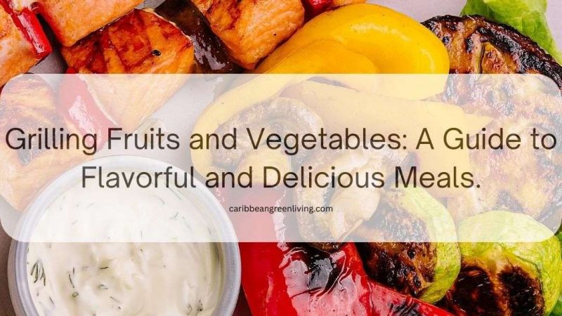 Grilling Fruits and Vegetables: A Guide to Flavorful and Delicious
