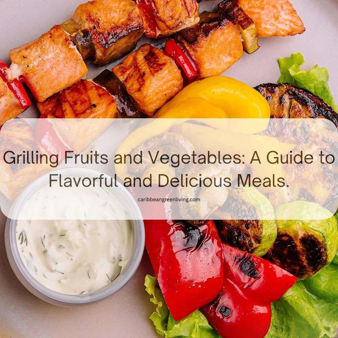 Grilling Fruits and Vegetables: A Guide to Flavorful and Delicious