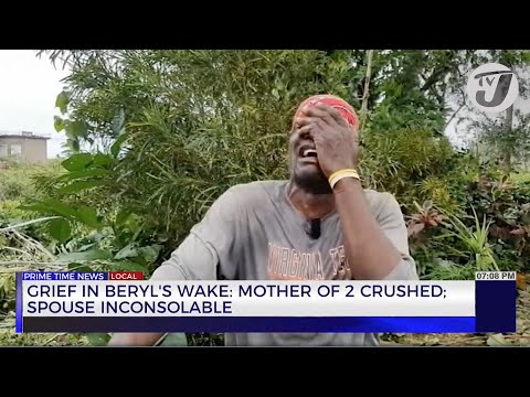 Grief in Beryl’s wake: Mother of 2 Crushed; Spouse Inconsolable | TVJ New