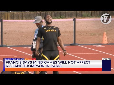 Francis Says Mind Games will not Affect Kishane Thompson in Paris