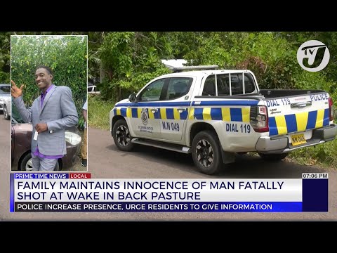 Family Maintains Innocence of Man Fatally Shot at Wake in Back Pasture | TVJ News
