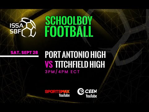 Watch ISSA SBF | Port Antonio High vs Titchfield High | Sat. Sept. 28| on SMax YouTube, CEEN youtube