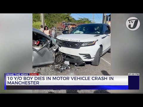 10 Year Old Dies in Motor Vehicle Crash in Manchester | TVJ News