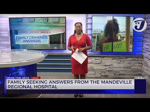 Family Seeking Answers from the Mandeville Regional Hospital | TVJ News