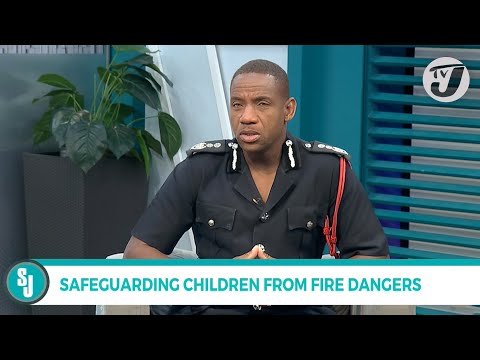 Safeguarding Children from Fire Dangers | TVJ Smile Jamaica
