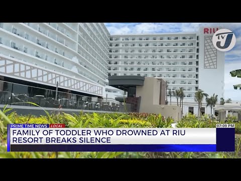 Family of Toddler who Drowned at RIU Resort Breaks Silence | TVJ News