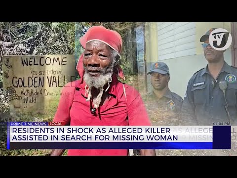 Residents in Shook as Alleged Killer Assisted in Search for Missing Woman | TVJ News