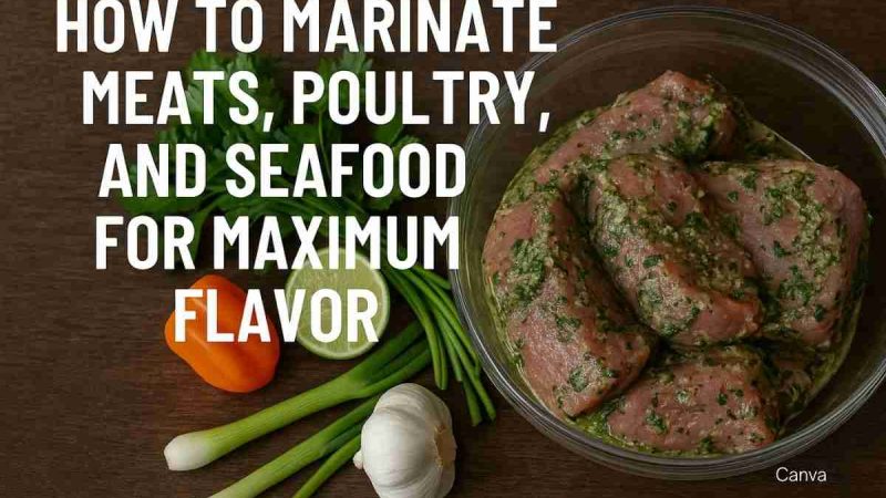 How To Marinate Meats, Poultry, And Seafood For Maximum Flavor