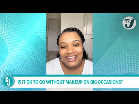 Wearing Makeup: Is it Okay to go without Makeup on Big Occasions? | TVJ Smile Jamaica