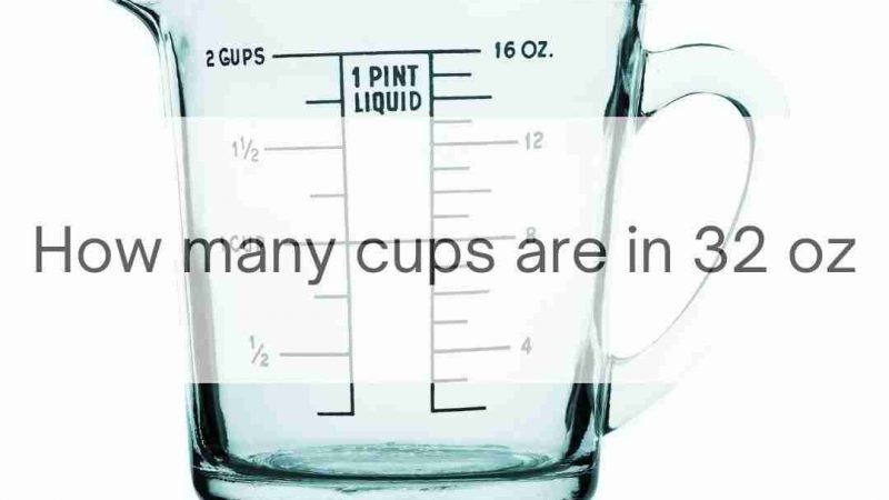 How Many Cups Are In 32oz? An Informative Guide For