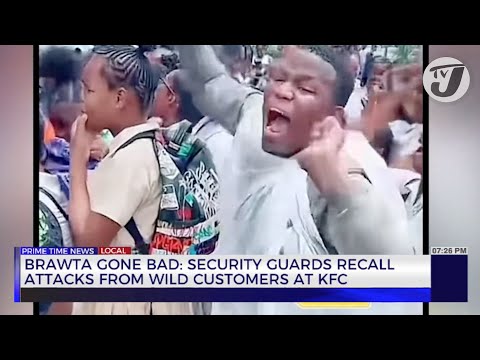 Brawta Gone Bad: Security Guards Recall Attacks from Wild Customers at KFC | TVJ News