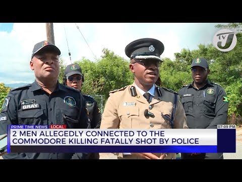 2 Men Allegedly Connected to the Commodore Killing Fatally Shot by Police | TVJ News