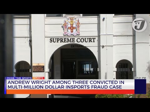 Andrew Wright among three Convicted in Multi-million Dollar InSports Fraud Case | TVJ News