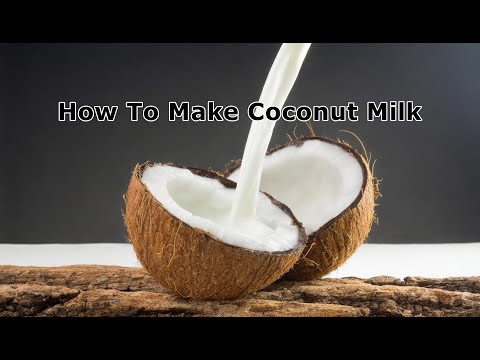 How To Make Coconut Milk