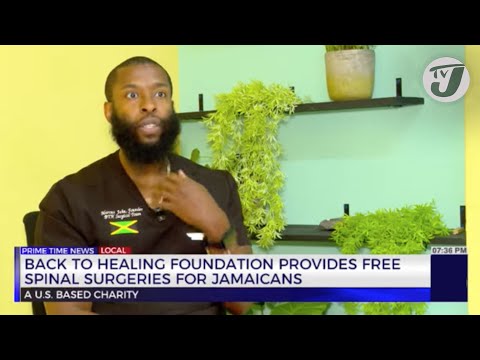 Back to Healing Foundation Provides Free Spinal Surgeries for Jamaicans | TVJ News