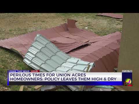 Perilous Times for Union Acres Homeowners: Policy Leaves them High & Dry | TVJ News