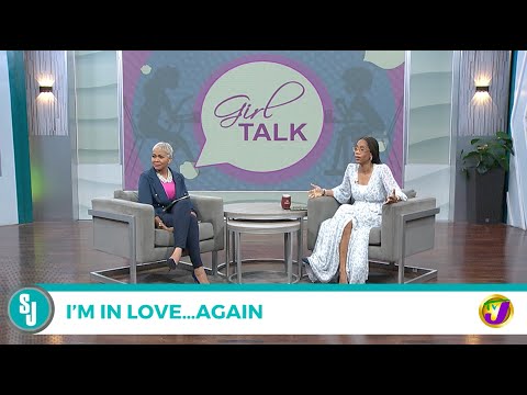 Girl Talk: I’m In Love…Again | TVJ Smile Jamaica