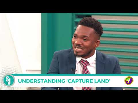 Understanding ‘Capture Land’ | TVJ Smile Jamaica