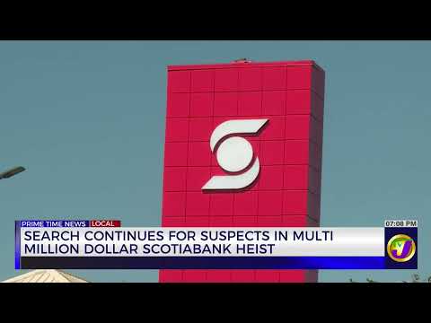 Search Continues for Suspects in Multi Million Dollar Bank Heist | TVJ News