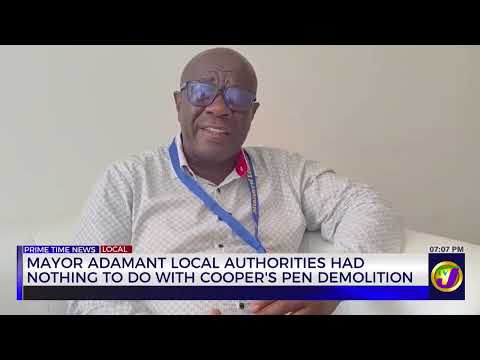 Mayor Adamant Local Authorities had Nothing to do with Coopers Pen Demolition | TVJ News